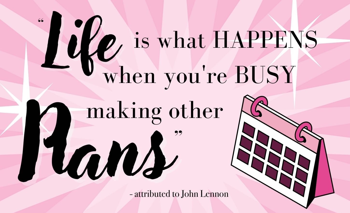 Life Is What Happens When You’re Busy Making Other Plans ~ Inspired Video Marketing