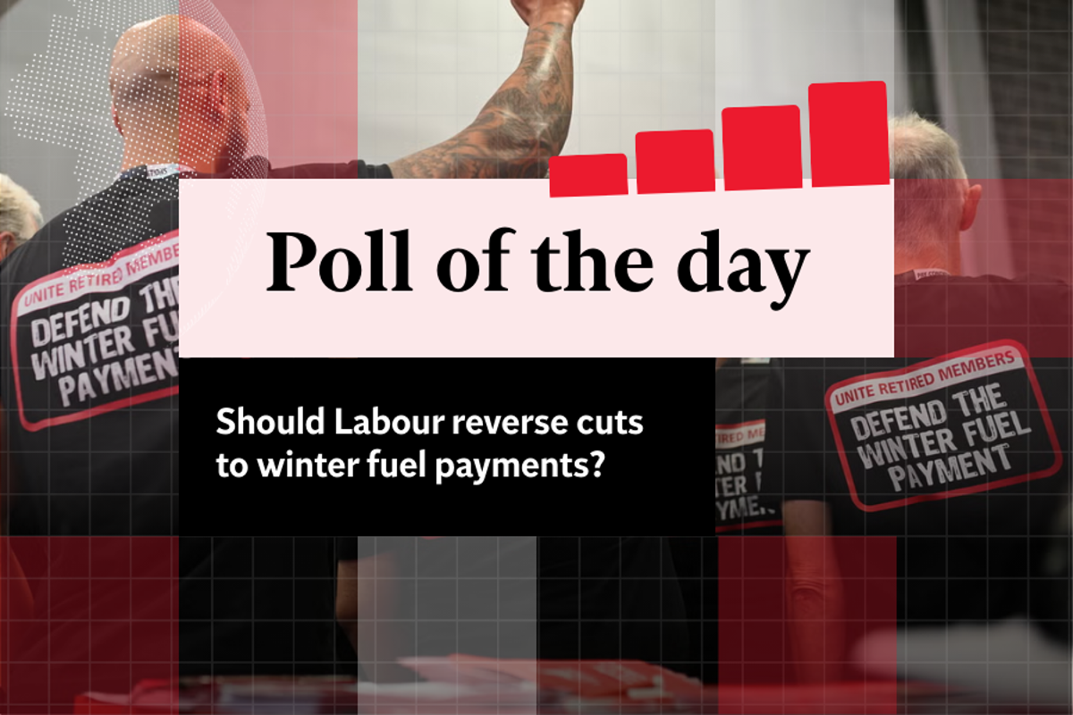 Poll of the day: Should Labour reverse the cuts to winter fuel payments? Poll of the day: Should Labour reverse the cuts to winter fuel payments?
